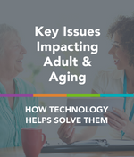 How Technology Helps Solve Key Issues Impacting Adult & Aging